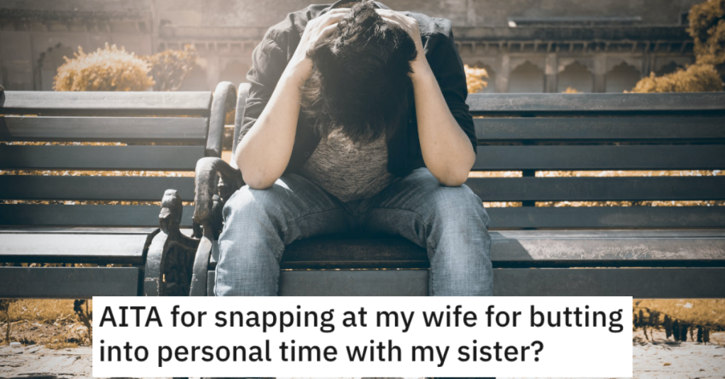 Hubby Likes to Spend One-On-One Time With His Sister. But When His Wife Says She Isn't Happy About It, He Snaps Back.