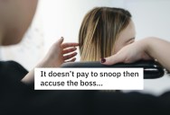 Hair Stylist Snoops Through People’s Checks And Get Angry She Isn’t Making As Much As The Weekend Crew, So Boss Gives Her What She Wants And She Actually Loses Money