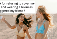 Her Friend Wants Her To Cover Up Her Biopsy Scar And Not Wear A Bikini. She Says No And Tells Her She Shouldn’t Be “Triggered”