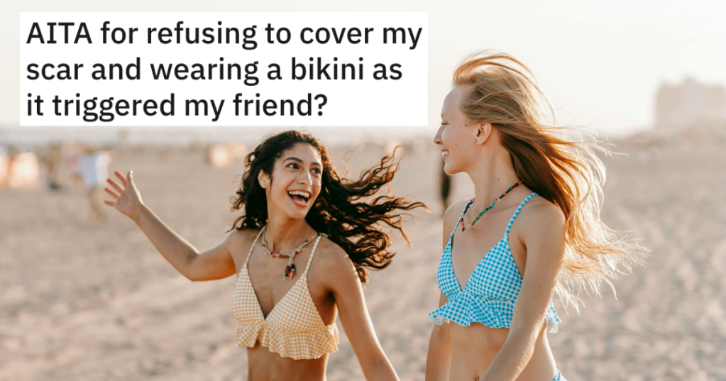 Her Friend Wants Her To Cover Up Her Biopsy Scar And Not Wear A Bikini. She Says No And Tells Her She Shouldn't Be "Triggered"