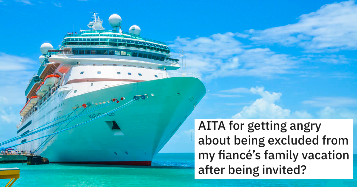 Girlfriend Was Invited On Fiancé’s Family Vacation, But Discovers They