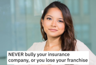 Franchisee Made An Insurance Employee’s Life Miserable, So She Let Everyone Know What He’s Really Like And His Life Fell Apart