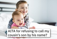 His Cousin Named Her Son The Same Name As His Kid, And Now He Refuses To Call Him By His Name