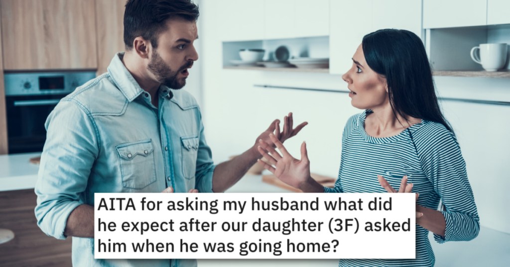 Husband Is Gone So Much For Business That His Daughter Think He Lives Somewhere Else. Now He's Angry That His Wife Doesn't Set The Record Straight.