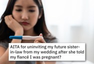 Her Future Sister-In-Law Spilled The Beans About Her Pregnancy, So She Uninvited Her From The Wedding