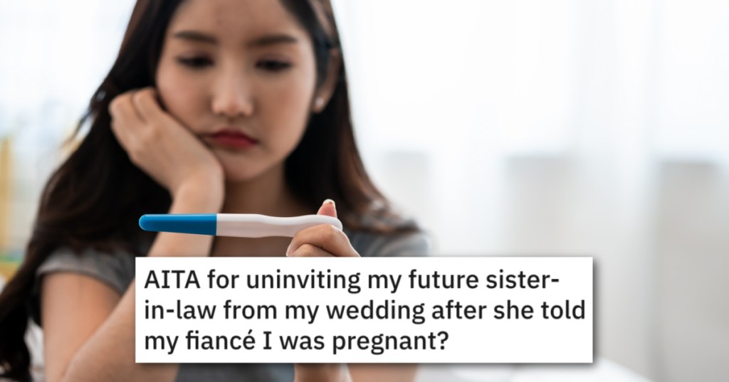 Her Future Sister-In-Law Spilled The Beans About Her Pregnancy, So She Uninvited Her From The Wedding