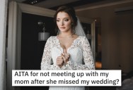 Her Mother And That Side Of The Family Didn’t Come To Her Wedding, So She’s Holding A Grudge And Won’t Meet With Her Mom To Talk It Out