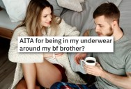 She’s Used To Wearing Nothing But Her Underwear At Home, But Her Boyfriend Says She Has To Cover Up When His Family Is Around