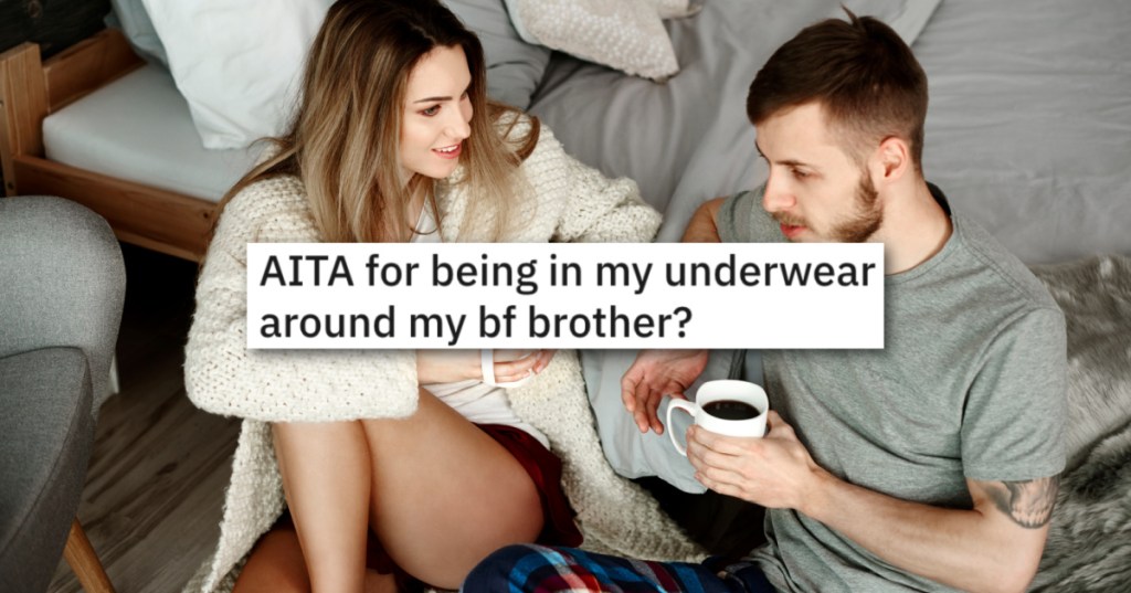 She's Used To Wearing Nothing But Her Underwear At Home, But Her Boyfriend Says She Has To Cover Up When His Family Is Around