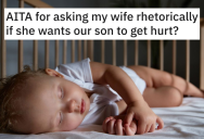 His Wife Keeps Putting Their Baby In Bed With Him While He’s Sleeping, So He Asks If She Wants Him To Get Hurt