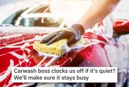 His Boss Would Only Pay Him When There Were Cars To Wash, So They Slow Way Down And Make Sure Cars Get The Most Thorough Cleaning Possible
