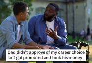 His Dad Was Embarrassed About A Job He Really Liked And Offered Him Cash To Quit. So He Found A Way To Keep The Job And The Money.