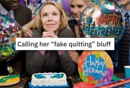 Her Coworker Would Consistently “Fake Quit,” So She Figured How To Make Her Retire For Real