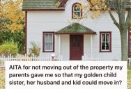 Parents Told Their Daughter She Could Use Their House For As Long As She Wanted, But When Her Sister’s Family Wanted To Move In Things Got Complicated