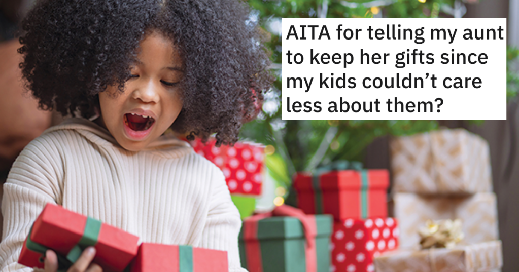 Aunt Was Outraged When Toddlers Don't Thank Her For Their Gifts, But Mom Tells Her To Keep The Gifts Because Her Kids Couldn't Care Less
