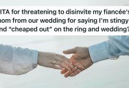 Fiancée’s Mom Says He’s Being Cheap With His Ring Selection, So He Threatens To Uninvite Her From The Wedding If She Doesn’t Fall In Line