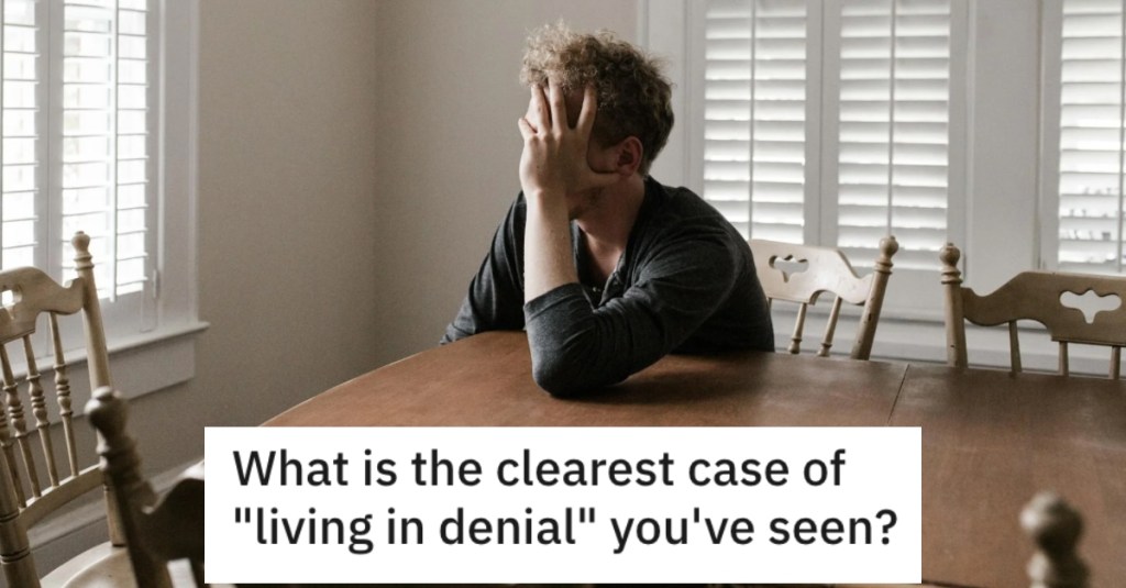 People Share Stories About Other Folks Who Were Clearly Living in Denial