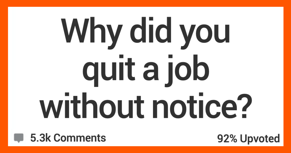 What Finally Made You Quit a Job Without Notice? People Shared Their Stories.