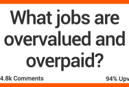 What Jobs Are Overvalued And Overpaid? – ‘In the grand scheme of things they are corrupt and don’t do much.’