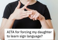 She Wants Her Daughter To Learn Sign Language To Communicate With Her New Step-Sister, But Her Daughter Isn’t Having It