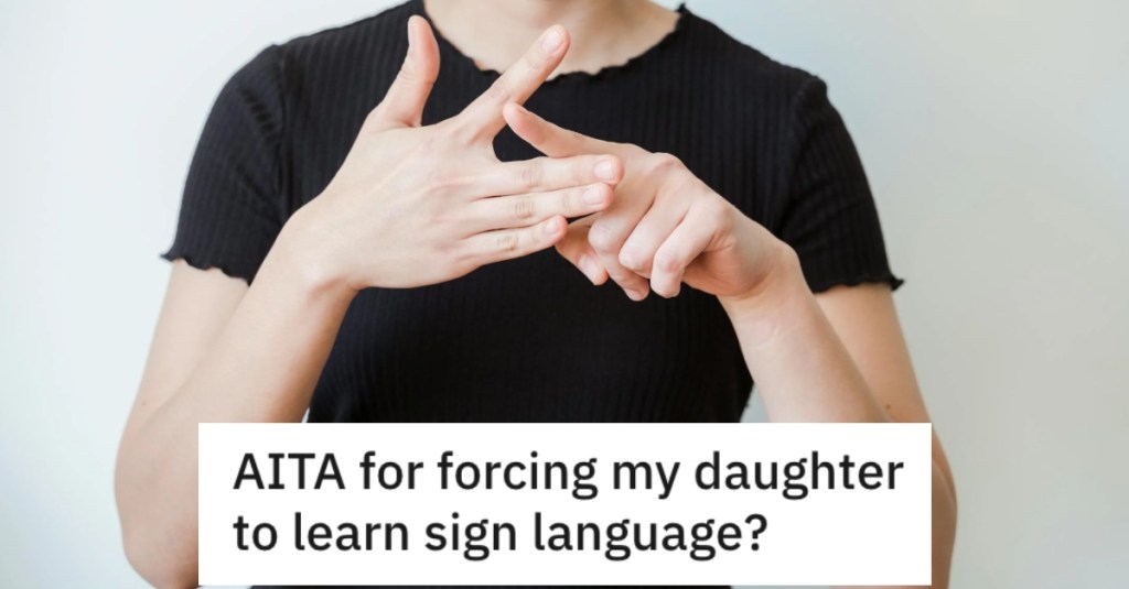 She Wants Her Daughter To Learn Sign Language To Communicate With Her New Step-Sister, But Her Daughter Isn’t Having It