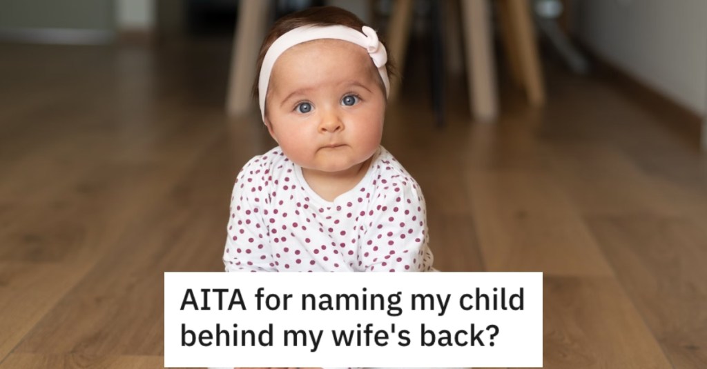 His Wife Wanted To Give Their Daughter A Horribly Weird Name, So He Went Behind Her Back And Officially Gave Her A Name He Wanted