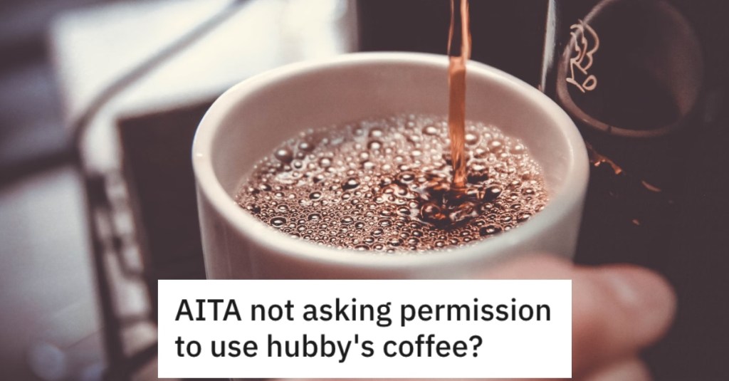 Her Husband Is A Coffee Snob And She Used His Rarest Blend Without His Permission. Now Things Are Tense.