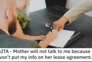 Her Mom Isn’t Good With Money So Daughter Refuses To Co-Sign A Lease Agreement. Now Her Mom Won’t Speak To Her.