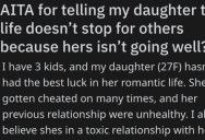 Their Daughter Has a Toxic Love Life and They Finally Told Her Not Everything Revolves Around Her and Her Problems