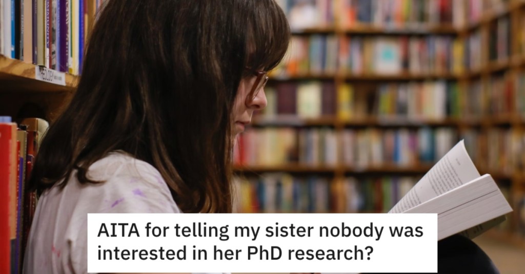 Her Sister Wouldn’t Stop Talking About Her PhD At Thanksgiving, So She Told Her That Nobody Cares And To Keep It To Herself