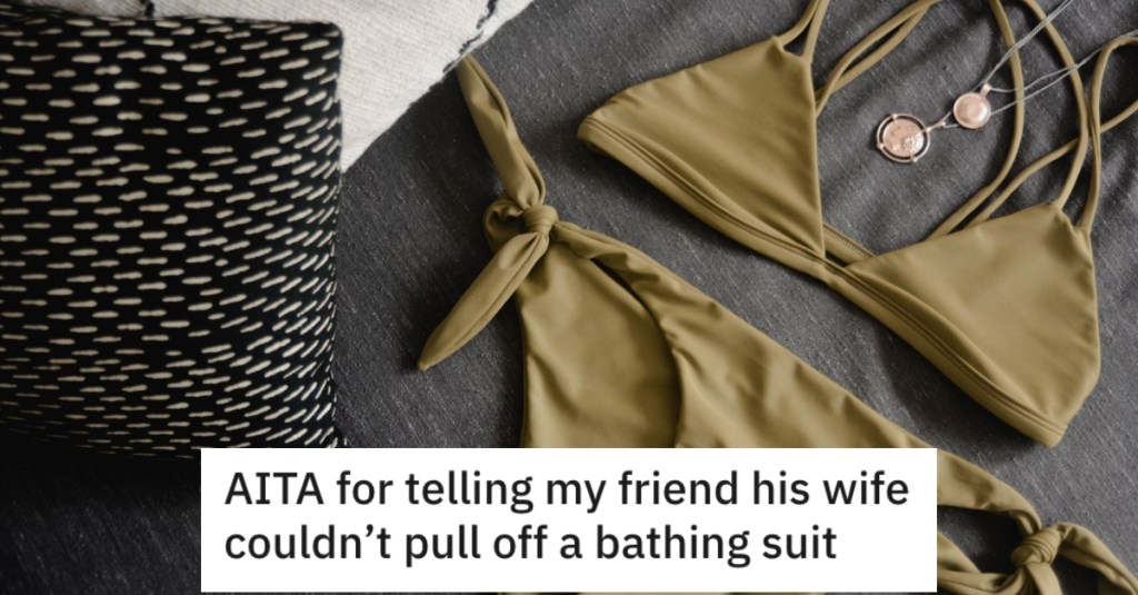His Friend Kept Commenting About His Wife's Revealing Clothes, So He Shot Back And Told Him His Wife Couldn’t Pull Off A Bikini