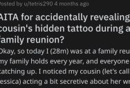 He Spilled The Beans On His Cousin’s Secret Tattoo At A Family Reunion, So She Got Upset And Left The Party