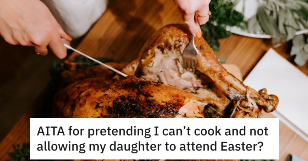 Her Family Found Out She Can Cook And Berated Her For Not Pitching In, So She Responded By Not Attending A Family Event With Her Daughter