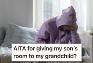 She Wants To Renovate Her Grown Son’s Room To Accommodate A Grandchild, So He Says He Might As Well Not Ever Come Home Again