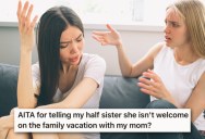 Half Sister Is Trying To Rewrite History To Make Them One Big Happy Family, But They Exclude Her From A Vacation Because She’s The Product Of An Affair