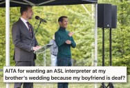 Groom Agreed To Let His Sister Pay For A Sign Language Interpreter At The Wedding, But The Bride Heard The Plan And Put A Stop To It