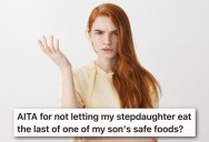 Her Son Has Sensory Issues And Can Only Eat Certain Foods, But Her Stepdaughter Wanted The Rest Of The Food And Is Causing Problems