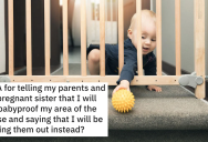 Parents Let Pregnant Daughter Move In To Their In-Law Suite, But She Expects Brother To Baby-Proof Everything Because She’s Planning On Running A Daycare
