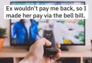 Man’s Cheating Ex Owes Him $800, But When It’s Clear She’s Never Paying Him Back, He Uses Their Cable Bill To Make Sure She Loses The Money Anyway