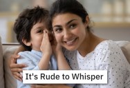 His Mom Told Him Whispering Was Rude, So He Said The Quiet Part Out Loud And Spilled A Secret