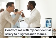 A Coworker Came At Him About His Salary, So He Aired His Response For All To Hear