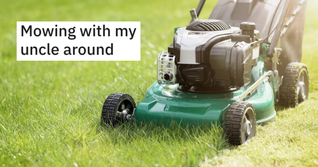 Teenager's Outrageous Uncle Criticizes His Mowing, So He Lets Him Make A Mowing Error And Cashed In On His Mistake