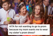 Her Mom Demanded She Wear Her Sister’s Prom Dress, But Wanted To Buy Her Own. Instead, She Ends Up Not Going To The Dance.