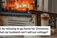 Wife Won’t Go Home For Christmas Because She Thinks Her Husband Will Sell Their Cottage. Now He’s Mad She’s Demanding He Transfer Ownership To Her.