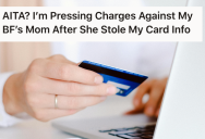 Her Boyfriend’s Mom Snatched Her Credit Card And Bought Something On Amazon. Now The “Thief” Is Mad She’s Pressing Charges.