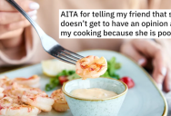 An Ungrateful Friend Complains About The Free Food She Cooks, So She Goes Low And Brings Their Finances Into The Argument