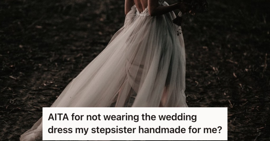 Her Stepsister Selfishly Made Her A Handmade Wedding Dress That Wasn't Her Style, So She Ended Up Going With What She Liked