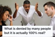 People Talk About Things That Folks Deny That Are Actually 100% True
