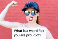 People Admit the Weird Flexes That They’re Proud Of