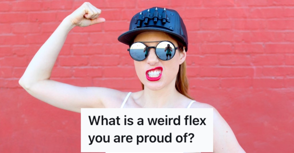 People Admit the Weird Flexes That They’re Proud Of